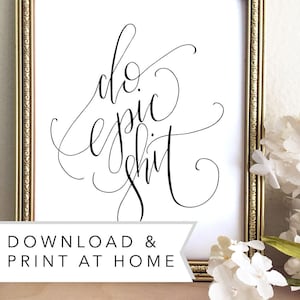 May include: A printable wall art design in a gold frame with the text "do epic shit" in black cursive script. The text is centered on a white background. The image includes the text "Download & Print at Home".