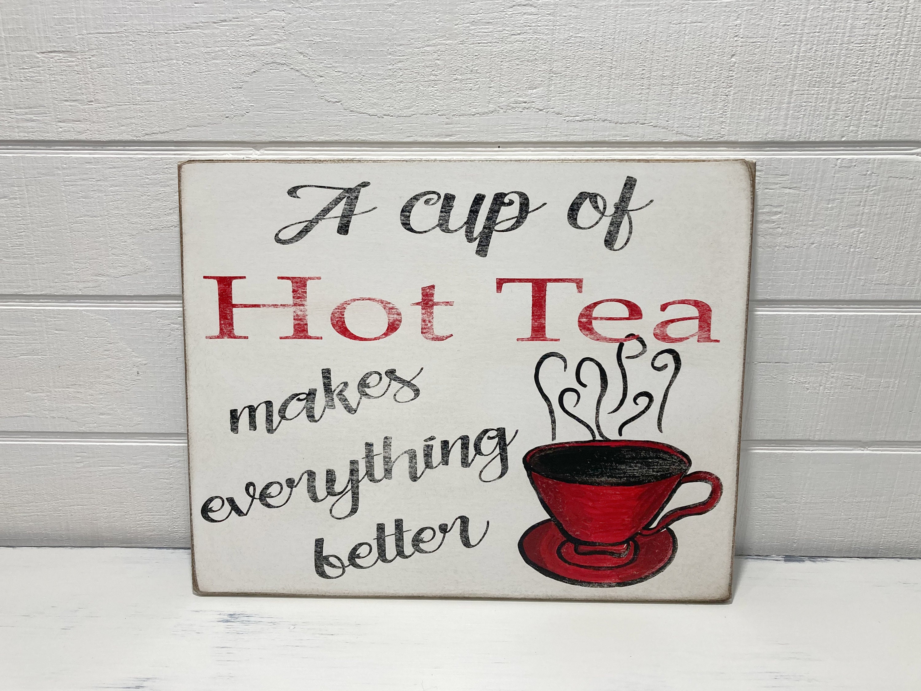 A Cup Of Tea Makes Everything Better Primitive Tea Signs Wood Etsy