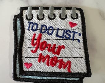 To Do List Your Mom Embroidered Iron On Patch