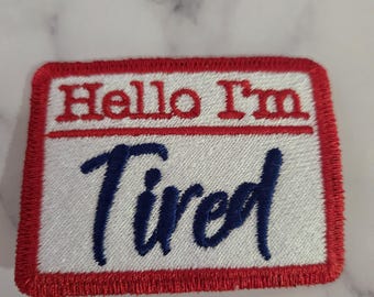 Hello I'm Tired Embroidered Iron On Patch, Snarky Funny Patch