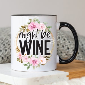 wine sublimation designs - wine mug files - funny sublimation file - sublimation funny wine - might be wine mug files - funny mugs