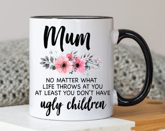 Mum at least you don't have ugly children - sublimation download - png downloads - print - mum mug files - Mum png