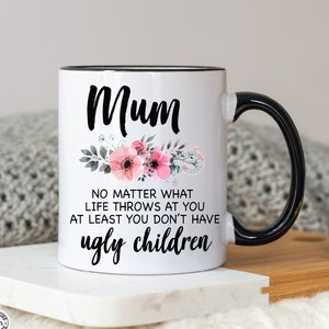 Mum at least you don't have ugly children - sublimation download - png downloads - print - mum mug files - Mum png