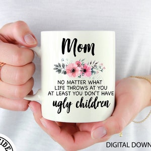 MOM PNG zumindest haben Sie keine hässlichen Kinder - Sublimationsdownload - png downloads - Druck - Digital download - Mum png