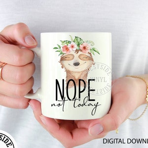 not today sloth png sublimation - png download - bitch mug file - funny sublimation file - sublimation bitch files - sloth mug files