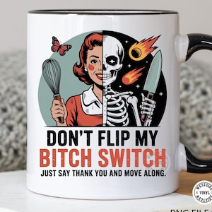 Może przedstawiać: Biały ceramiczny kubek z czarnym uchwytem i obramowaniem. Kubek przedstawia ilustrację w stylu retro kobiety i szkieletu z napisem "DON'T FLIP MY BITCH SWITCH" i "JUST SAY THANK YOU AND MOVE ALONG."
