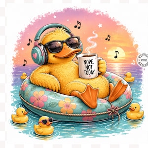 May include: A yellow cartoon duck wearing sunglasses and headphones, relaxing in a floral inner tube. The duck holds a mug that says "Nope. Not Today." Musical notes and small rubber ducks float in the water. A sunset is in the background.