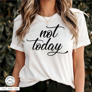 NOT TODAY SVG - svg files - svg - nope not today svg - svg downloads - svg cut files - ready to print and cut - funny svg files