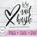 NAIL HUSTLE Files - Svg - hustle svg nails svg - digital downloads - nails svg manicure nails 