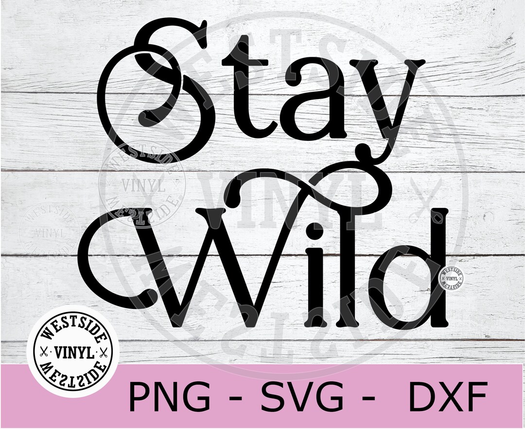 Stay Wild Svg File Svg Cut Files stay Wild Svg Cricut Svg - Etsy