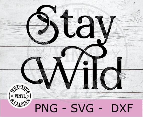 Stay Wild Svg File Svg Cut Files stay Wild Svg Cricut Svg - Etsy