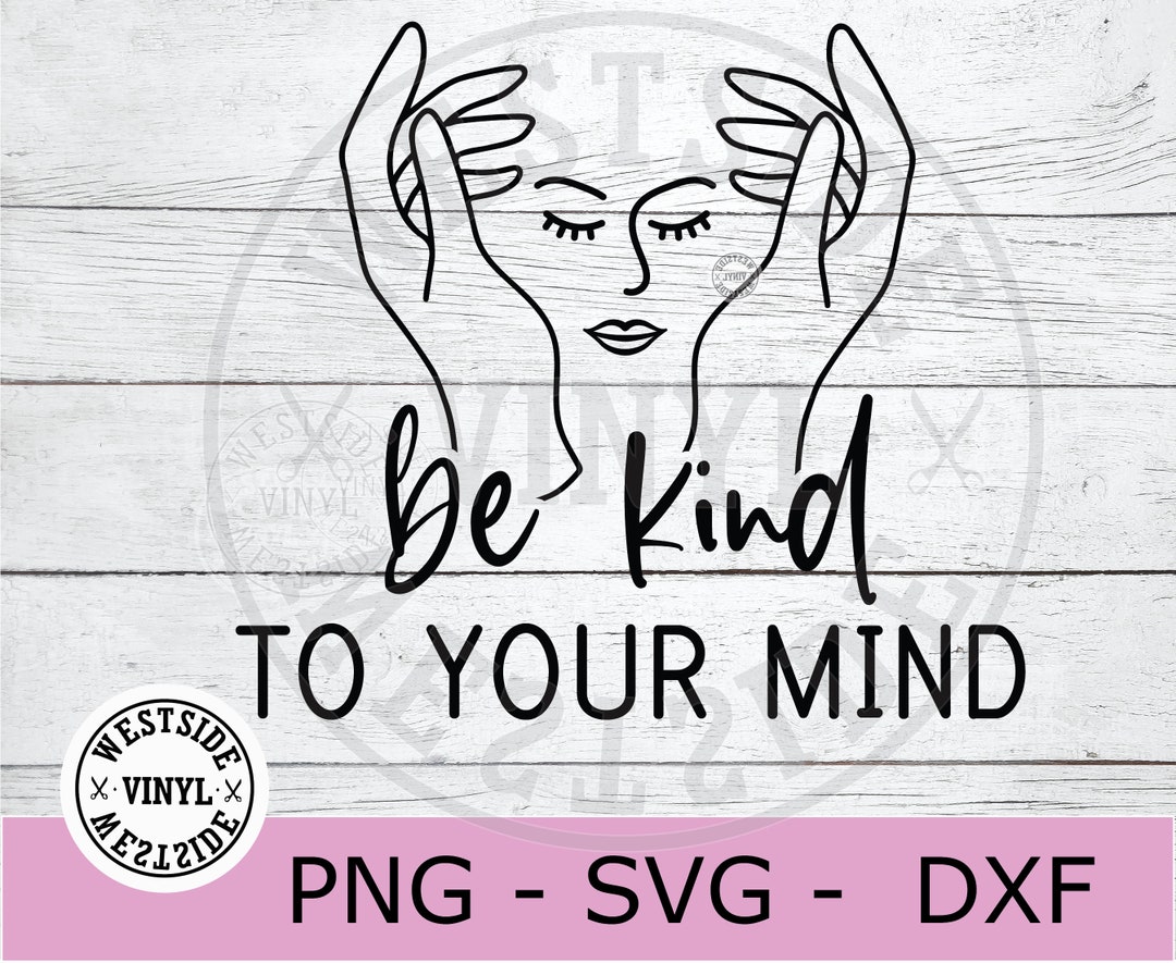 Be Kind to Your Mind - Svg Quote - Boss Svg - Hustle Svg File - Novelty ...