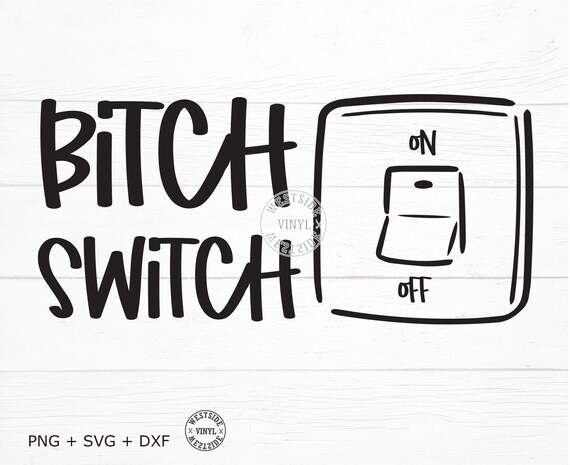 BITCH SWITCH SVG - Svg Files - Svg - Novelty Svg - Svg Downloads