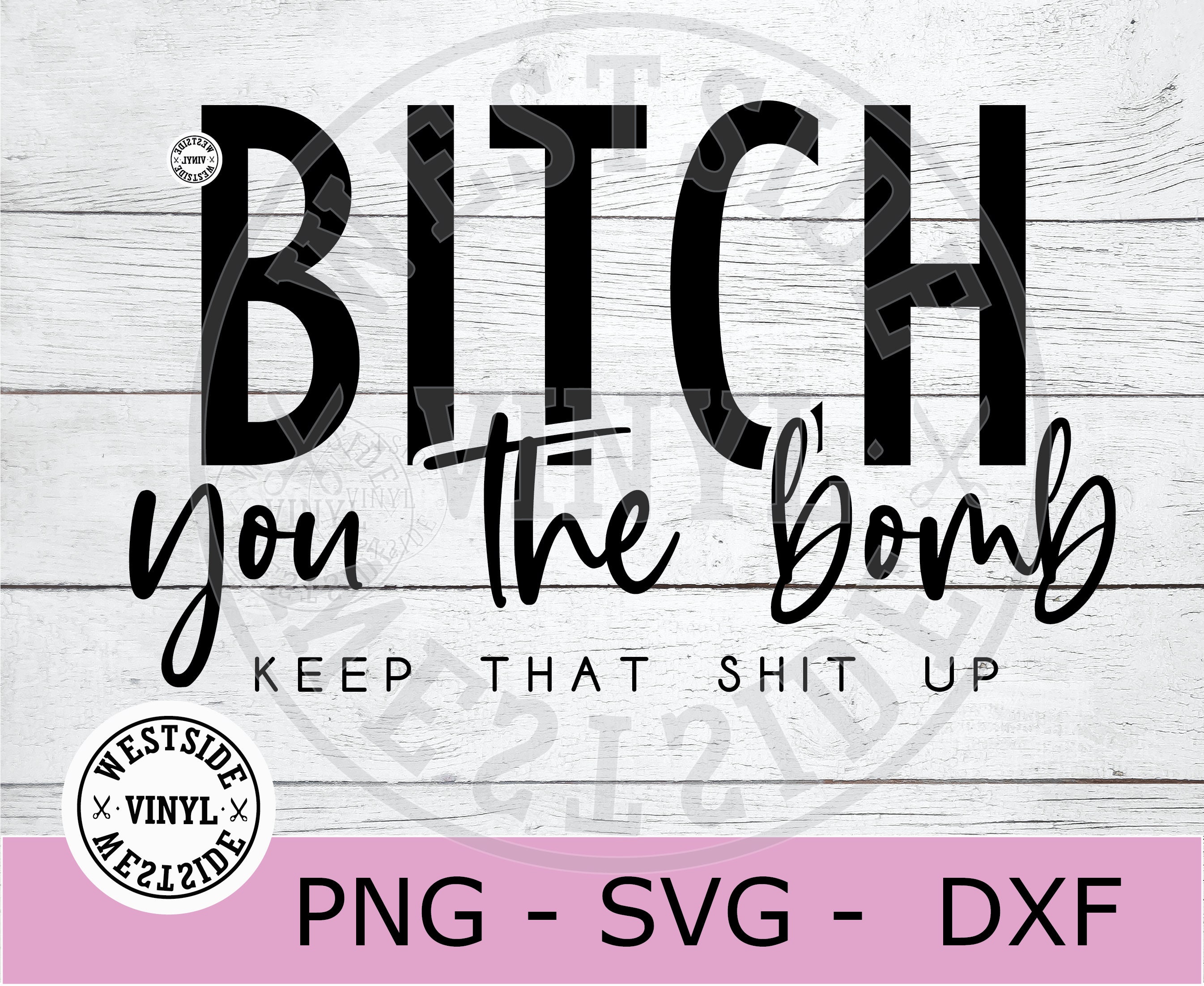 BITCH SVG File - svg files - you the bomb svg -  digital downloads - funny svg mugs - bitch svg files - bitch files