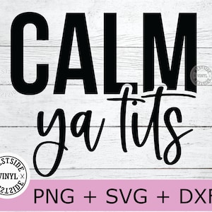 calm ya Meisen SVG-Dateien - lustige SVG-Dateien für Kleidung Hemden - unhöflich geschnittene Datei - Sublimationsdateien Druck - Neuheit SVG-Dateien lustig unhöflich