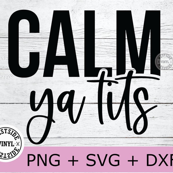 calm ya tits svg files - funny svg files for clothing shirts - rude svg cut file - sublimation files print - novelty svg files funny rude