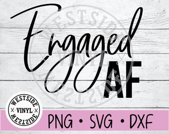 ENGAGED AF SVG files - wedding svg - novelty svg - digital downloads - svg files wedding - bride - bride to be svg - wedding files