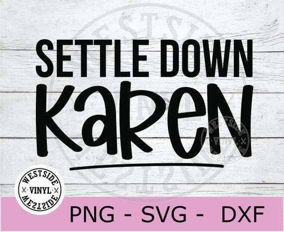 Settle down Karen svg Not today Karen svg I wish Karen would svg OK Karen svg No one cares Karen svg Calm down Karen Karen svg bundle