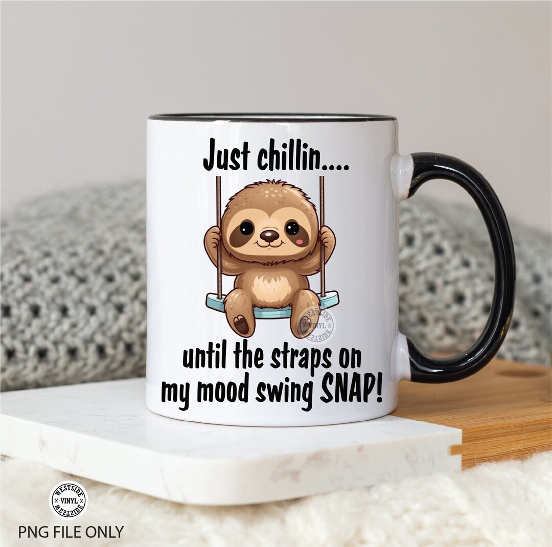 Mood Swing Snapped Mug Designs - Sublimation Designs Sloth ...
