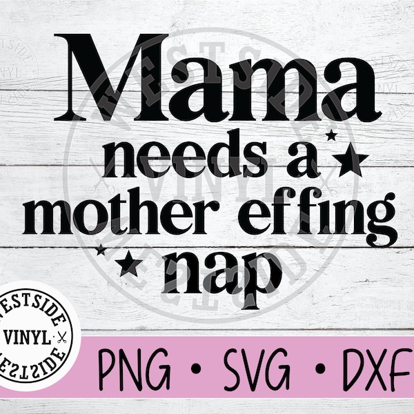 MAMA NEEDS A NAP Files - Svg - mother effing nap svg - digital downloads - svg file nap mama