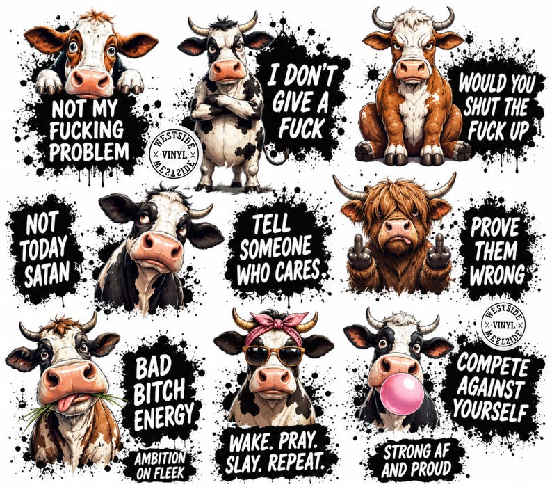 May include: A collection of digital illustrations featuring cartoon cows with various expressions and attitudes, accompanied by black ink-splatter backgrounds and bold white text phrases including Not My Fucking Problem, I Don't Give A Fuck, and Bad Bitch Energy.