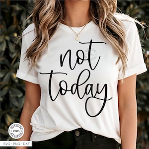 not today svg cut file for cricut - cut files not today - funny t-shirt files not today - svg files - digital downloads