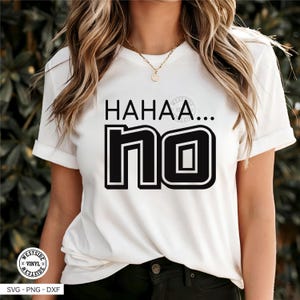 HAHAH...NO - svg Files - Svg - novelty svg - svg downloads - ready to print and cut - svg quotes