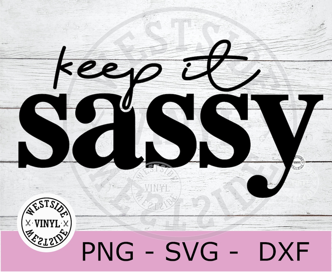SASSY SVG File Svg Files Sassy Svg Digital Downloads Keep It Sassy Svg ...