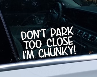 Dont Park Too Close Im Chunky Car Truck Van Vinyl Decal Sticker