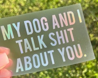 My Dog And I Talk Shit About You Funny Car Truck Laptop Cup Vinyl Decal Sticker