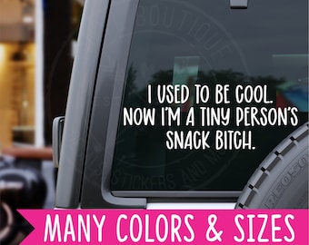 I used to be cool now I'm a tiny persons snack b*tch car truck van vinyl decal sticker
