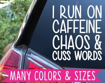 I run on caffeine chaos and cuss words Vinyl Decal Sticker
