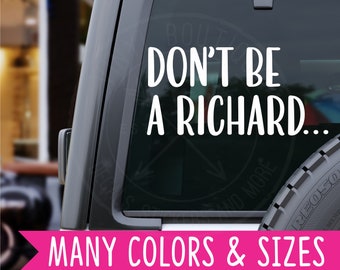 Dont Be A Richard Car Truck Van Laptop Vinyl Decal Sticker