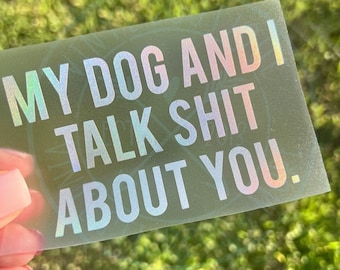 My Dog And I Talk Shit About You Funny Car Truck Laptop Cup Vinyl Decal Sticker