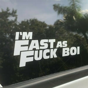 Im Fast as F*ck Boi Funny TikTok Car import Domestic Vinyl Decal Sticker