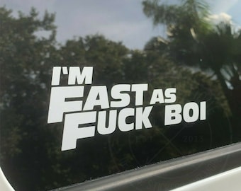 Im Fast as F*ck Boi Funny TikTok Car import Domestic Vinyl Decal Sticker