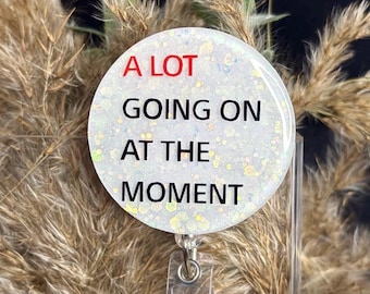 A Lot Going On At The Moment – Badge Reel | Heavy Duty Retractable Clip for Healthcare, Teaching