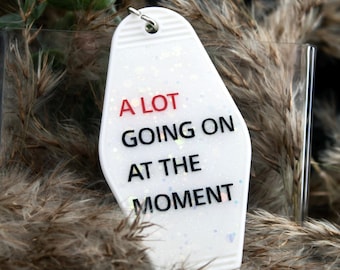 A Lot Going On At The Moment – keychain | swifties
