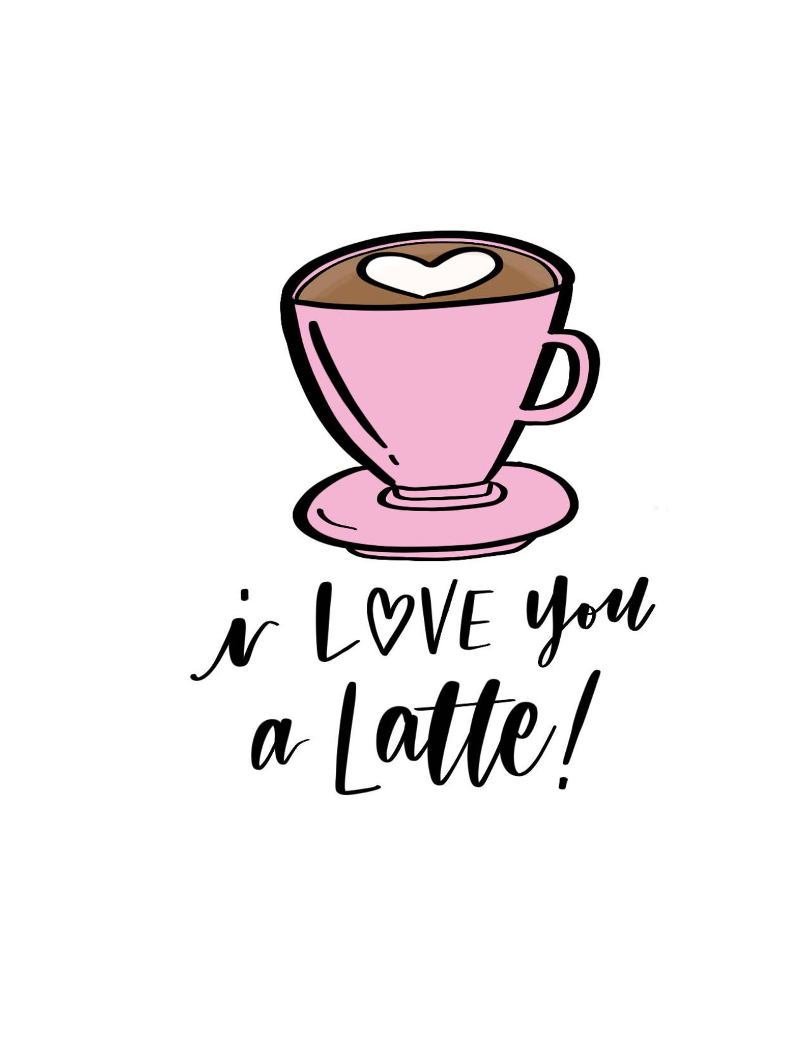 I Love You A Latte Cute Hand Lettered Illustrated Love Etsy I Love You A Latte Cute Hand Lettered Illustrated Love Etsy