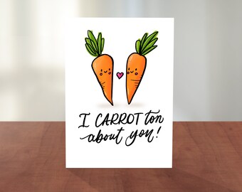 Food Pun Card | Hand Lettered Illustrated Valentine's Day Love Card | "I CARROT-Ton About You!"