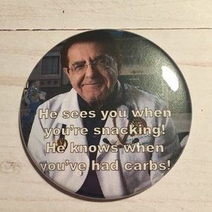 My 600lb life Dr. Nowzaradan Magnet, Pin Or Pocket Mirror-  He sees you when you’re snacking! He knows when you’ve had carbs!