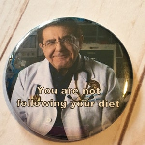 My 600lb life Dr. Nowzaradan Magnet, Pin Or magnet -you are not following your diet