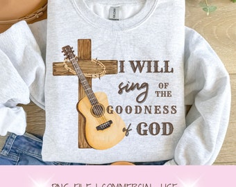 Je chanterai la bonté de Dieu, fichier PNG, 2 en 1, Dieu est bon, tout le temps, chrétien, fichier PNG transparent pour sublimation, foi,