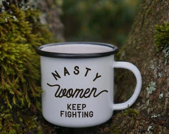 Nasty Women Keep Fighting Feminist Mug - #nastywoman - Nasty Woman Enamel Mug