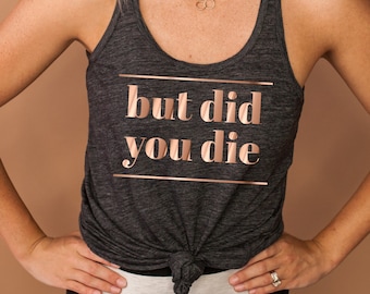 Funny Workout Tank - but did you die - Women&#39;s Racerback Flowy Tank Top Summer  Lift Boot Motivational Burpees  Gym Lift New Year