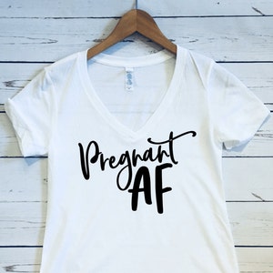 Pregnant AF, Women&#39;s V Neck T Shirt, Pregnant AF Shirt, Pregnant AF, Pregnant Shirt, , Funny af Shirt, Funny Maternity Gift