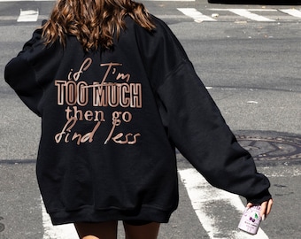 Funny Custom Workout Sweatshirt - if I&#39;m too much go find less (back) - Unisex Crew Neck Sweatshirt - Girl Motivational Underestimate Be Fun