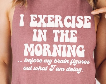 Funny Workout Shirt Crop Tank, Cropped Hoodie, Cute Gym Shirt, Exercise in the Morning Workout Tank Women’s Fitness Tank, Fitness Coach Gift