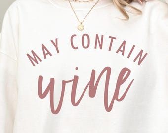 May Contain Wine Sweatshirt, Funny Wine Lovers Gift for Her - Unisex Crew Neck Sweatshirt, Women Wine Saying Drinking Wino Wine Bachelorette