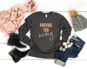 Proving You Wrong - Unisex Long Sleeve T Shirt - Girl Motivational Power, Sarcasm Fitness Inspirational Underestimate Me That'll Be Fun
